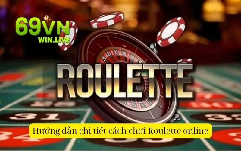 Hướng dẫn chi tiết cách chơi Roulette online