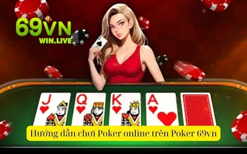 Hướng dẫn chơi Poker online trên Poker 69vn