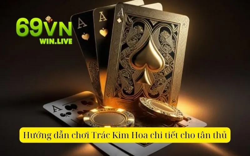 Hướng dẫn chơi Trác Kim Hoa chi tiết cho tân thủ