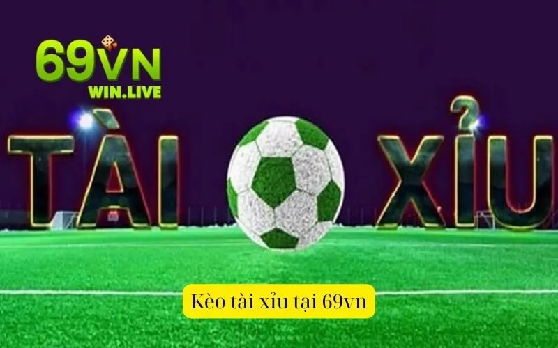 Kèo tài xỉu tại 69vn