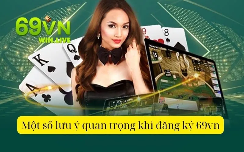 Một số lưu ý quan trọng khi đăng ký 69vn