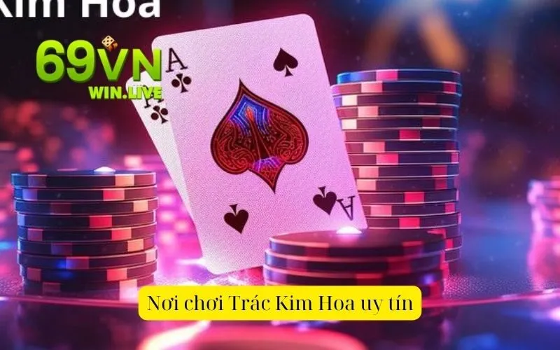 Nơi chơi Trác Kim Hoa uy tín