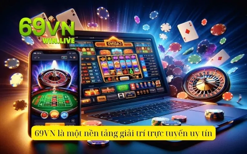 69VN là một nền tảng giải trí trực tuyến uy tín