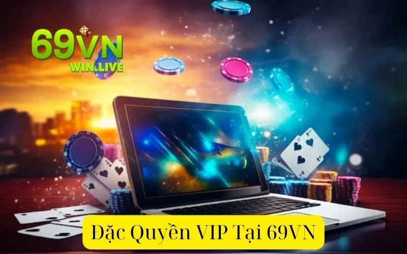 Đặc Quyền VIP Tại 69VN