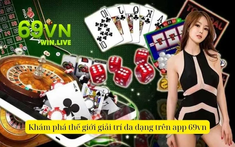 Khám phá thế giới giải trí đa dạng trên app 69vn