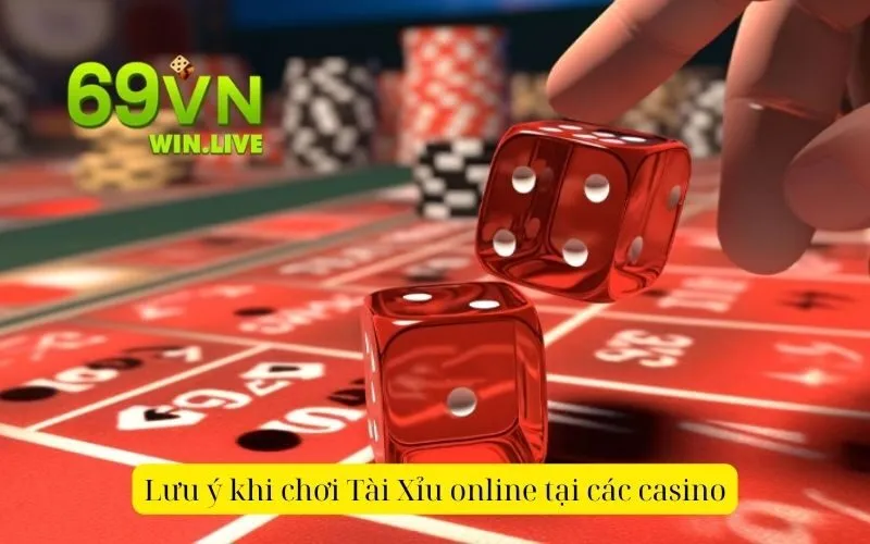 Lưu ý khi chơi Tài Xỉu online tại các casino